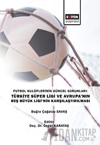 Futbol Kulüplerinin Güncel Sorunları: Türkiye Süper Ligi ve Avrupa’nın Beş Büyük Ligi’nin Karşılaştırılması