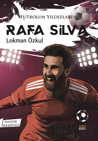 Futbolun Yıldızları Rafa Silva (Poster Hediyeli) Lokman Özkul