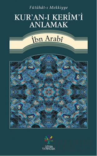 Fütühat-ı Mekkiyye - Kur'an-ı Kerim'i Anlamak Muhyiddin İbn Arabi