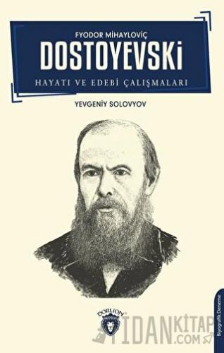 Fyodor Mihayloviç Dostoyevski Hayatı ve Edebi Çalışmaları