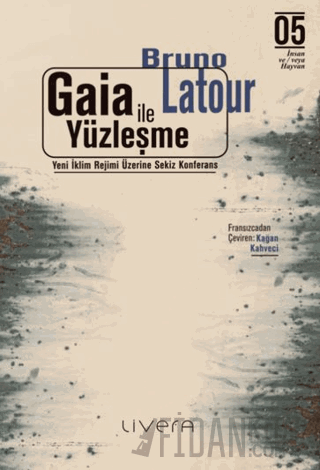 Gaia İle Yüzleşme: Yeni İklim Rejimi Üzerine Sekiz Konferans Bruno Lat