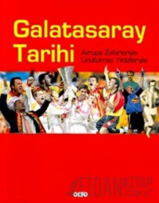 Galatasaray Tarihi Avrupa Zaferleriyle Unutulmaz Yıldızlarıyla (Ciltli