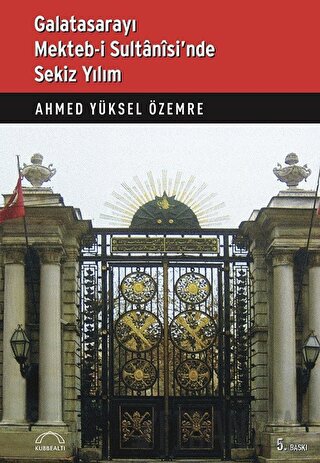 Galatasarayı Mekteb-i Sultanisi’nde Sekiz Yılım