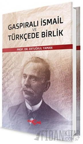 Gaspıralı İsmail ve Türkçede Birlik Ertuğrul Yaman