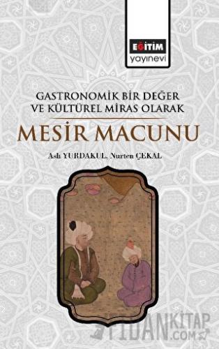 Gastronomik Bir Değer ve Kültürel Miras Olarak Mesir Macunu