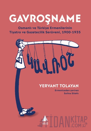 Gavroşname/ Osmanlı ve Türkiye Ermenilerinin Tiyatro ve Gazetecilik S