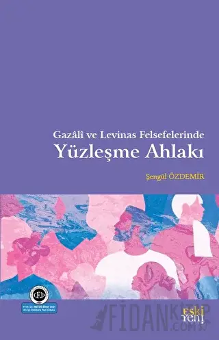 Gazali ve Levinas Felsefelerinde Yüzleşme Ahlakı