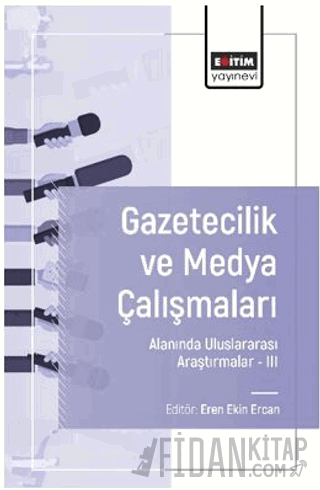 Gazetecilik ve Medya Çalışmaları Alanında Uluslararası Araştırmalar – III