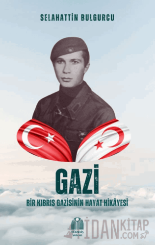 Gazi - Bir Kıbrıs Gazisinin Hayat Hikâyesi
