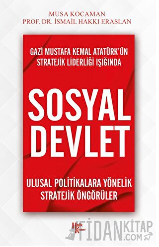Gazi Mustafa Kemal Atatürk’ün Stratejik Liderliği Işığında - Sosyal Devlet