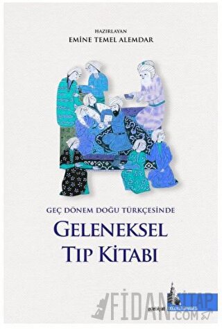 Geç Dönem Doğu Türkçesinde Geleneksel Tıp Kitabı (Ciltli) Emine Temel 