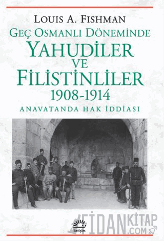 Geç Osmanlı Döneminde Yahudiler ve Filistinliler 1908-1914