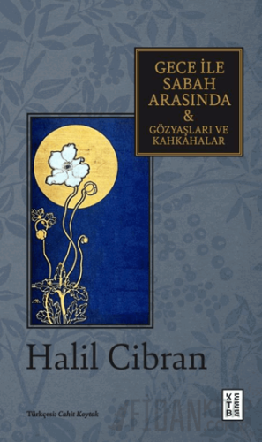 Gece ile Sabah Arasında & Gözyaşları ve Kahkahalar Halil Cibran