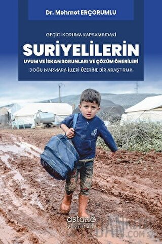 Geçici Koruma Kapsamındaki Suriyelilerin Uyum ve İskan Sorunları ve Çözüm Önerileri: Doğu Marmara İlleri Üzerine Bir Araştırma