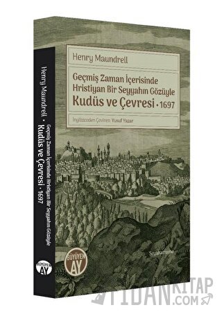 Geçmiş Zaman İçerisinde Hristiyan Bir Seyyahın Gözüyle Kudüs ve Çevresi 1697