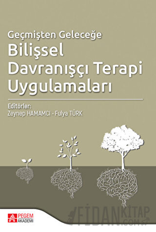 Geçmişten Geleceğe Bilişsel Davranışçı Terapi Uygulamaları
