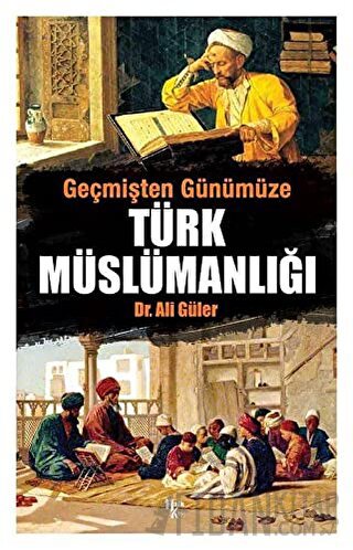 Geçmişten Günümüze Türk Müslümanlığı Ali Güler