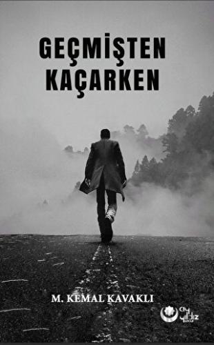 Geçmişten Kaçarken M. Kemal Kavaklı