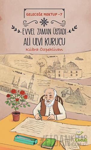 Geleceğe Mektup 7 - Evvel Zaman Üstadı Ali Ulvi Kurucu