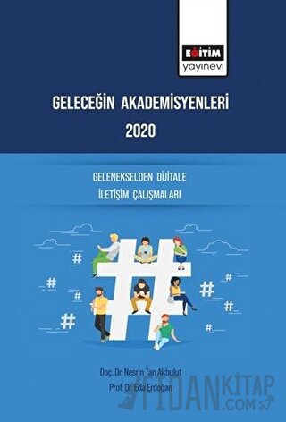 Geleceğin Akademisyenleri 2020 - Gelenekselden Dijitale İletişim Çalışmaları
