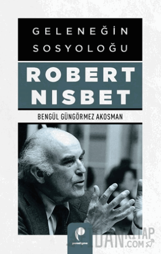 Geleneğin Sosyoloğu Robert Nısbet