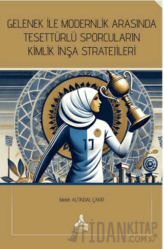 Gelenek İle Modernlik Arasında Tesettürlü Sporcuların Kimlik İnşa Stratejileri