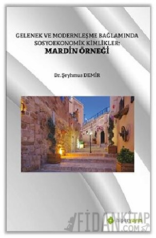 Gelenek ve Modernleşme Bağlamında Sosyoekonomik Kimlikler: Mardin Örneği