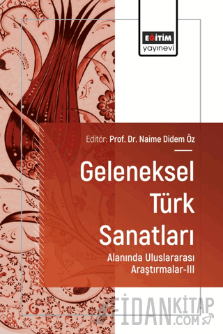 Geleneksel Türk Sanatları Alanında Uluslararası Araştırmalar - III