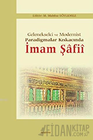 Gelenekselci ve Modernist Paradigmalar Kıskacında İmam Şafii M. Mahfuz
