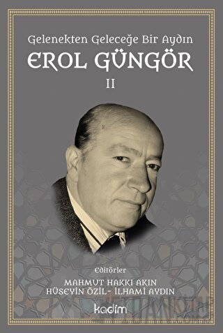 Gelenekten Geleceğe Bir Aydın: Erol Güngör Cilt II