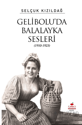 Gelibolu’da Balalayka Sesleri (1910-1923) Selçuk Kızıldağ