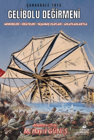 Gelibolu Değirmeni / Mankıbeleri – Hikayeleri – Yaşanmış Olayları - An