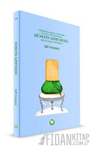 Gelibolu'dan Kahire'ye Bir Ömür Son Devir Mevlevilerinden Hüseyin Azmi Dede - Hal Tercümesi ve Risaleleri