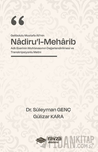 Gelibolulu Mustafa Alî’nin “Nadiru’l-Meharib” Adlı Eserinin Muhtevasının Değerlendirilmesi ve Transkripsiyonlu Metni