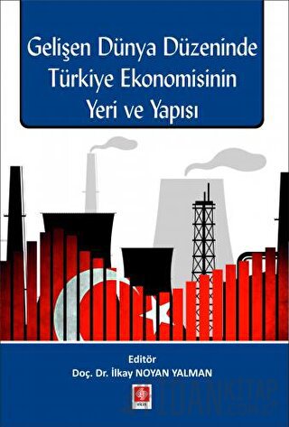 Gelişen Dünya Düzeninde Türkiye Ekonomisinin Yeri ve Yapısı Kolektif