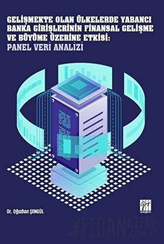 Gelişmekte Olan Ülkelerde Yabancı Banka Girişlerinin Finansal Gelişme ve Büyüme Üzerine Etkisi