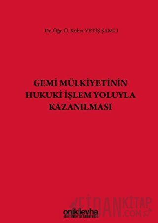 Gemi Mülkiyetinin Hukuki İşlem Yoluyla Kazanılması (Ciltli)
