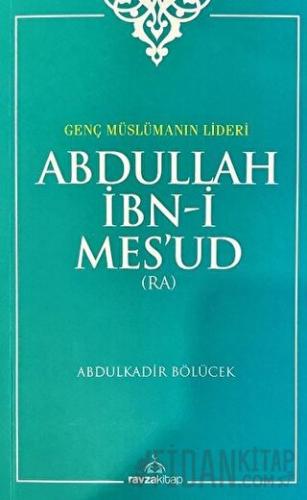 Genç Müslümanın Lideri  Abdullah İbn-i Mes'ud (Radıyallahu Anh)