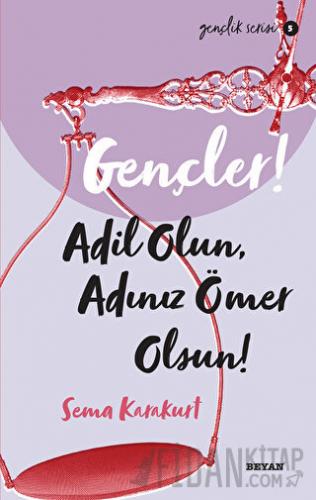 Gençler! Adil Olun Adınız Ömer Olsun!
