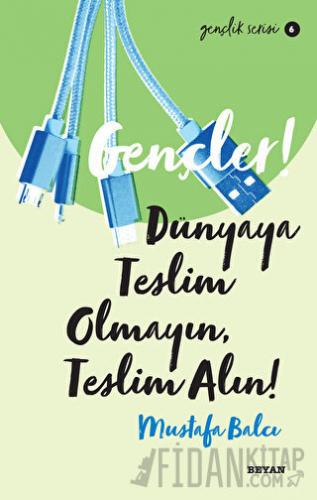 Gençler! Dünyaya Teslim Olmayın, Teslim Alın!