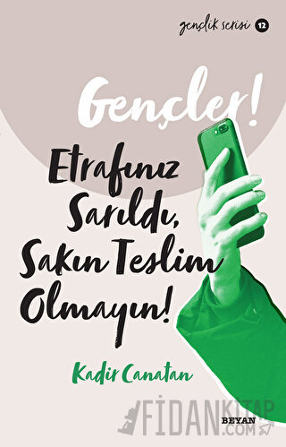 Gençler,! Etrafınız Sarıldı, Sakın Teslim Olmayın! Kadir Canatan