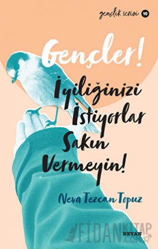 Gençler! İyiliğinizi İstiyorlar Sakın Vermeyin!