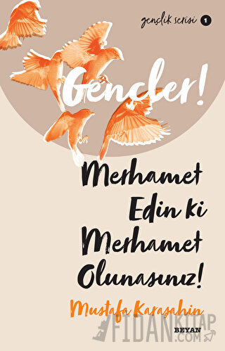 Gençler! Merhamet Edin ki Merhamet Olunasınız!