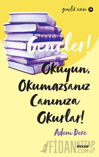 Gençler! Okuyun, Okumazsanız Canınıza Okurlar!