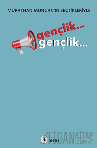 Gençlik... Gençlik.../Murathan Mungan’ın Seçtikleriyle Kolektif