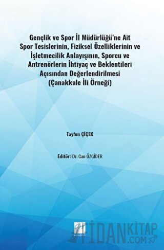 Gençlik ve Spor İl Müdürlüğü'ne Ait Spor Tesislerinin, Fiziksel Özelliklerinin ve İşletmecilik Anlayışının, Sporcu ve Antrenörlerin İhtiyaç ve Beklentileri Açısından Değerlendirilmesi