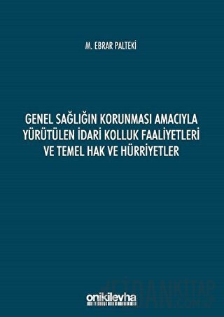 Genel Sağlığın Korunması Amacıyla Yürütülen İdari Kolluk Faaliyetleri ve Temel Hak ve Hürriyetler