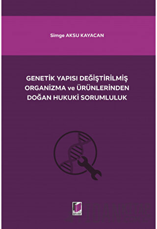Genetik Yapısı Değiştirilmiş Organizma ve Ürünlerinden Doğan Hukuki Sorumluluk