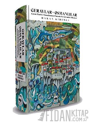 Geraylar ve Osmanlılar - Kırım Hanlık Hanedanının Osmanlı Devleti'ndeki Hikayesi