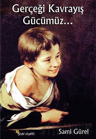 Gerçeği Kavrayış Gücümüz... Sami Gürel